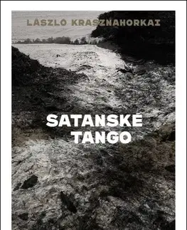 Svetová beletria Satanské tango - László Krasznahorkai,Simona Kolmanová