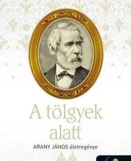 Beletria - ostatné A tölgyek alatt (Arany János életregénye 2.) - Imre Cselenyák