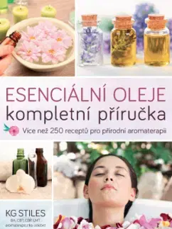 Alternatívna medicína - ostatné Esenciální oleje - kompletní příručka - KG Stiles