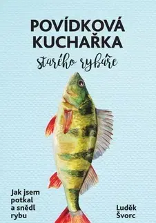 Česká Povídková kuchařka starého rybáře - Luděk Švorc
