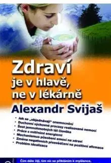 Alternatívna medicína - ostatné Zdraví je v hlavě, ne v lékárně - Alexander Svijaš,Rudolf Žáček