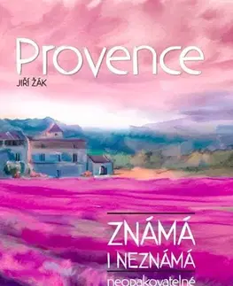 Cestopisy Provence známá i neznámá - Jiří Žák