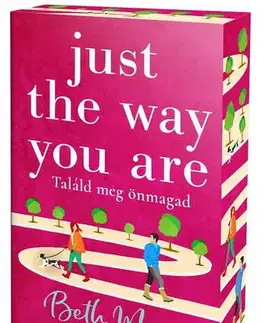 Romantická beletria Just The Way You Are – Találd meg önmagad - Éldekorált kiadás - Beth Moran