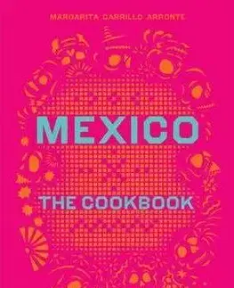 Národná kuchyňa - ostatné Mexico: The Cookbook - Carrillo Arronte Margarita
