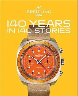 Dizajn, úžitkové umenie, móda Breitling: 140 Years in 140 Stories