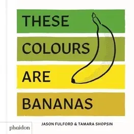 V cudzom jazyku These Colours Are Bananas - Jason Fulford,Tamara Shopsin