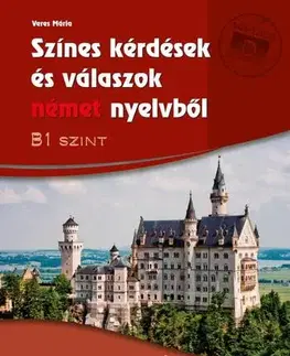 Učebnice a príručky Színes kérdések és válaszok német nyelvből - B1 szint (online hanganyaggal) - Mária Veres