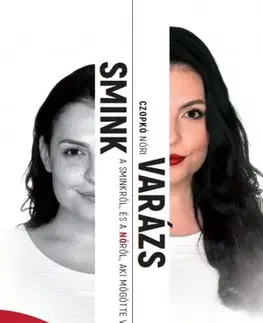 Krása, móda, kozmetika SminkVarázs - A sminkről, és a Nőről, aki mögötte vagy - Nóri Czopkó
