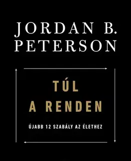 Psychológia, etika Túl a renden: újabb 12 szabály az élethez - Jordan B. Peterson