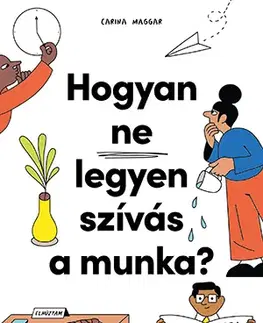 Zdravie, životný štýl - ostatné Hogyan ne legyen szívás a munka? - Carina Maggar,Kinga Nyuli