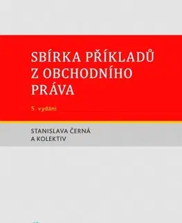 Právo ČR Sbírka příkladů z obchodního práva, 5. vydání - Stanislava Černá,Kolektív autorov