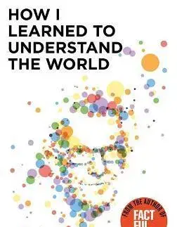 Osobnosti How I Learned to Understand the World - Anna Paterson,Hans Rosling