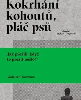 Fejtóny, rozhovory, reportáže Kokrhání kohoutů, pláč psů - Wojciech Tochman,Michala Benešová
