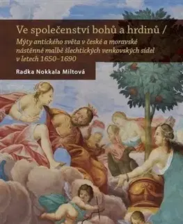 Umenie - ostatné Ve společenství bohů a hrdinů - Radka Miltová
