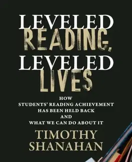 Učebnice, slovníky Leveled Reading, Leveled Lives - Timothy Shanahan