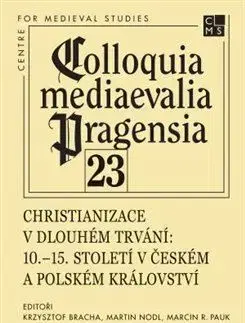 Stredovek Christianizace v dlouhém trvání - Krzysztof Bracha,Martin Nodl,Marcin R. Pauk