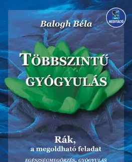 Zdravoveda, ochorenia, choroby Többszintű gyógyulás - Béla Balogh