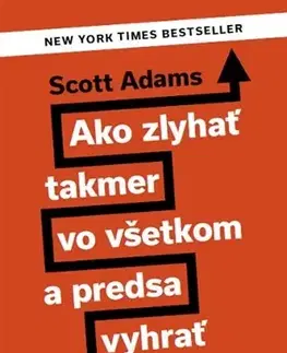 Biznis a kariéra Ako zlyhať takmer vo všetkom a predsa vyhrať - Scott Adams