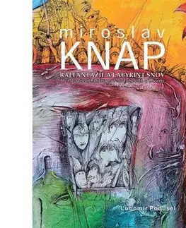 Maliarstvo, grafika Miroslav Knap - Raj fantázie a labyrint snov - Ľubomír Podušel