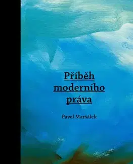 Teória práva Příběh moderního práva - Pavel Maršálek