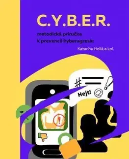 Pedagogika, vzdelávanie, vyučovanie C.Y.B.E.R. - metodická príručka k prevencii kyberagresie - Katarína Hollá