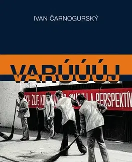 Slovenské a české dejiny Varúúúj (Ako sme búrali socializmus) - Ivan Čarnogurský