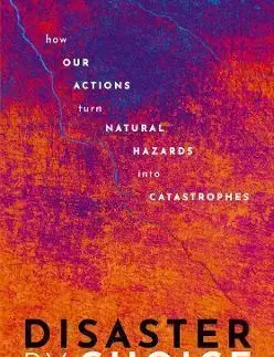 Ekológia, meteorológia, klimatológia Disaster by Choice - Ilan Kelman