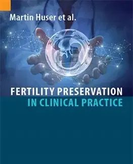 Medicína - ostatné Fertility Preservation in Clinical Practice - Martin Huser