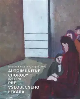 Medicína - ostatné Autoimunitné choroby (nielen) pre všeobecného lekára - Daniela Kantárová,Mojmír Vrlík