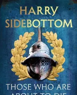 Starovek Those Who Are About To Die - Harry Sidebottom