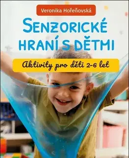 Pedagogika, vzdelávanie, vyučovanie Senzorické hraní s dětmi - Veronika Hořeňovská
