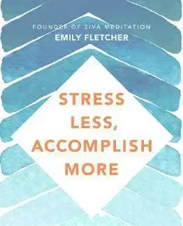 Psychológia, etika Stress Less, Accomplish More - Emily Fletcher