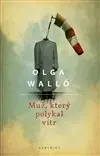 Česká beletria Muž, který polykal vítr - Olga Walló