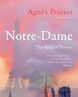 Svetové dejiny, dejiny štátov Notre Dame The Soul of France - Agnes Poirier