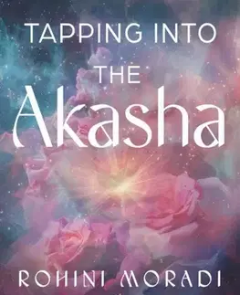 Ezoterika Tapping into the Akasha - Rohini Moradi