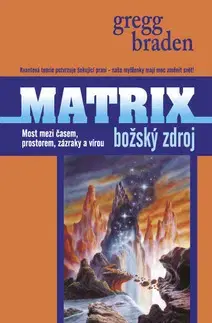 Filozofia Matrix Božský zdroj - Gregg Braden
