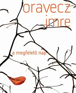 Svetová poézia A megfelelő nap - Imre Oravecz