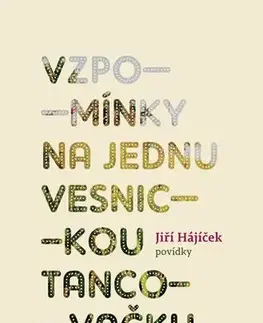 Novely, poviedky, antológie Vzpomínky na jednu vesnickou tancovačku - Jiří Hájíček