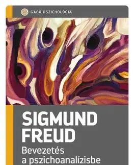 Psychológia, etika Bevezetés a pszichoanalízisbe - Sigmund Freud
