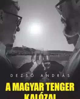 Fejtóny, rozhovory, reportáže A magyar tenger kalózai - Alvilág és felvilág a Balaton partján - András Dezső