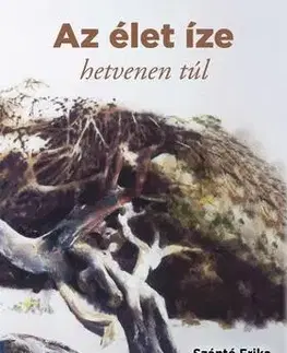 Beletria - ostatné Az élet íze - hetvenen túl - Szántó Erika beszélgetései - Erika Szántó