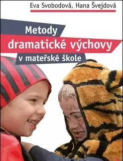 Pedagogika, vzdelávanie, vyučovanie Metody dramatické výchovy v mateřské škole - Hana Švejdová,Eva Svobodová
