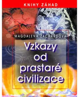 Mystika, proroctvá, záhady, zaujímavosti Vzkazy od prastaré civilizace - Magdalena Zachardová