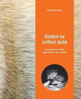 Zvieratá, chovateľstvo - ostatné Dotkni se zvířecí duše - Jak poznávat zvířata nejen hlavou, ale i srdcem - Gabby Harrisová