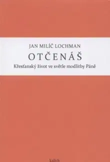 Kresťanstvo Otčenáš - Lochman Jan Milič