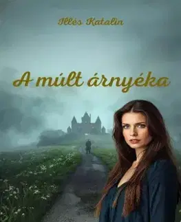 Sci-fi a fantasy A múlt árnyéka - Illés Katalin