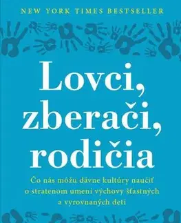 Psychológia, etika Lovci, zberači, rodičia - Michaeleen Doucleff