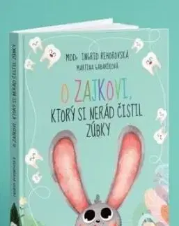 Rozprávky O zajkovi, ktorý si nerád čistil zúbky - Ingrid Rehorovská