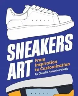 Dizajn, úžitkové umenie, móda Sneakers Art: From Inspiration to Customization - Claudia Ausonia Palazio