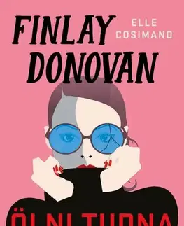 Detektívky, trilery, horory Finlay Donovan ölni tudna - Elle,Krisztina Török